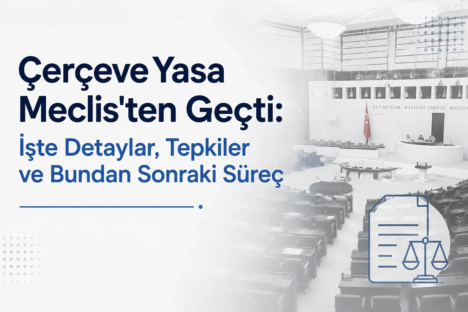 Çerçeve Yasa Meclis'ten Geçti: İşte Detaylar, Tepkiler ve Bundan Sonraki Süreç