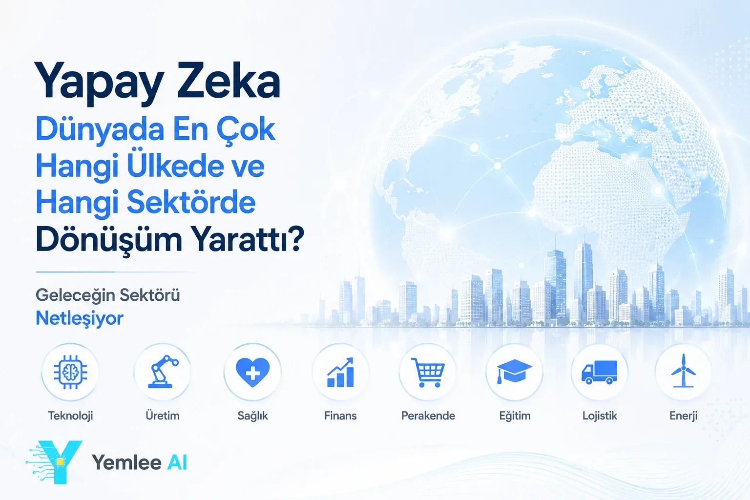 Yapay Zeka Dünyada En Çok Hangi Ülkede ve Hangi Sektörde Dönüşüm Yarattı? Geleceğin Sektörü Netleşiyor